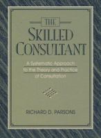 Skilled Consultant, The: A Systematic Approach to the Theory and Practice of Consultation 0205161197 Book Cover