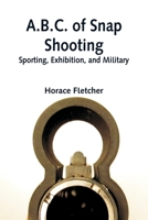 A.B.C. Of Snap Shooting: Sporting, Exhibition, And Military 9354546404 Book Cover