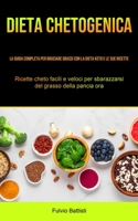 Dieta Chetogenica: La guida completa per bruciare grassi con la dieta keto e le sue ricette (Ricette cheto facili e veloci per sbarazzarsi del grasso della pancia ora) 1990207820 Book Cover