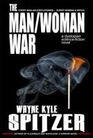 The Man/Woman War a Dystopian Science-Fiction Novel: Every Man an Executioner ... Every Woman a Witch 1730979327 Book Cover