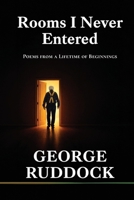 Rooms I Never Entered: Poems from a Lifetime of Beginnings B0GR4H4KR4 Book Cover