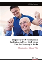 Proprioceptive Neuromuscular Facilitation in Upper Limb Motor Function Recovery in Stroke: A Randomized Clinical Trial 9999349986 Book Cover