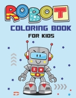 Robot Coloring Book for Kids: Explore, Fun with Learn and Grow, Robot Coloring Book for Kids (A Really Best Relaxing Coloring Book for Boys, Robot, Fun, Coloring, Boys, Kids Coloring Books Ages 4-8, 9 1671649125 Book Cover