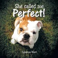 She Called Me Perfect! 1496940822 Book Cover