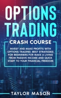 Options Trading Crash Course: Invest and make profits with options trading. Best Strategies for Beginners for Make a Living from Passive Income and Quick Start to Your Financial Freedom 180191446X Book Cover