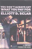 You Don't Always Get What You Pay for: The Economics of Privatization (Century Foundation Books (Cornell Paperback)) 0801487625 Book Cover