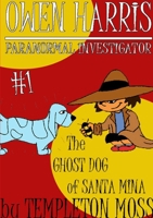 Owen Harris: Paranormal Investigator #1, the Ghost Dog of Santa Mina 1329947630 Book Cover