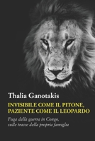 Invisibile come il pitone, paziente come il leopardo: Fuga dalla guerra in Congo, sulle tracce della propria famiglia B096TJLK6R Book Cover