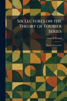 Six Lectures on the Theory of Fourier Series: Recent Researches 1025991206 Book Cover