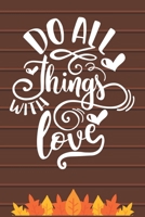 Do All Things With Love: Thanksgiving Journal / Notebook / Diary - Gratitude Quote on Brown Matte Cover, Fall Holiday Gift 1698998074 Book Cover