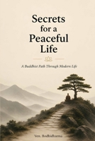 Secrets for a Peaceful Life: A Buddhist Path Through Modern Life B0HBLHDKQV Book Cover