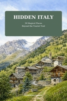 Hidden Italy: 30 Magical Place B0HDGBN4NK Book Cover