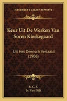 Keur Uit De Werken Van Soren Kierkegaard: Uit Het Deensch Vertaald (1906) 116810761X Book Cover