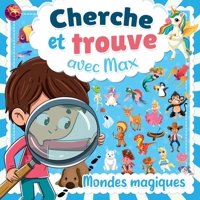 Cherche et Trouve avec Max: Découvre des Mondes magiques avec Max chez les licornes, pirates, dinosaures... B08HPYXZWG Book Cover