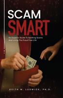 Scam Smart: An Expert's Guide To Spotting Scams And Living The Fraud Free Life B0FMXYPNQM Book Cover