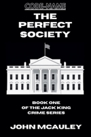 The Perfect Society (Book One of the Jack King Crime) B0GVVL36B2 Book Cover