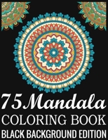75 Mandala Coloring Book Black Background Edition: 140Page with one side s mandalas illustration Adult Coloring Book Mandala Images Stress Management Coloring ... book over brilliant designs to color 1690777818 Book Cover