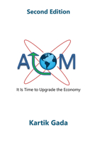 ATOM, Second Edition : It's Time to Upgrade the Economy 1953349501 Book Cover