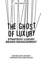 The Ghost of Luxury: Strategic Luxury Brand Management 1947752197 Book Cover