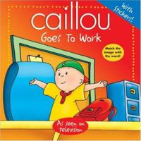 Caillou: Goes to Work (Abracadabra series) 2894501137 Book Cover