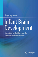 Infant Brain Development: Formation of the Mind and the Emergence of Consciousness 3319448439 Book Cover