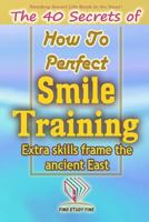 Smile Training: The 40 Secrets of How to Perfect Smile Training 1718010486 Book Cover