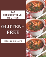 365 Irresistible Gluten-Free Recipes: Making More Memories in your Kitchen with Gluten-Free Cookbook! B08QM22XPG Book Cover