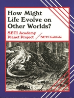 How Might Life Evolve on Other Worlds?: Seti Academy Planet Project (Life in the Universe) 1563083256 Book Cover