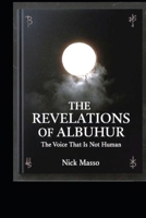 The Revelations of ALBUHUR: The Voice That Is NOT Human B0GR64HKRV Book Cover
