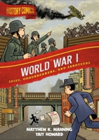 History Comics: World War I: Spies, Codebreakers, and Saboteurs 1250784565 Book Cover