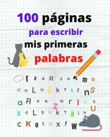 100 Páginas Para Escribir Mis Primeras Palabras: ¡Actividad para después de dejar el pañal! B08GFSZHDN Book Cover