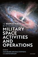 The Woomera Manual on the International Law of Military Space Operations 019287067X Book Cover