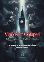 Visions of Collapse. Early Dystopias and the Fragility of Civilization: An Anthology of Flecker, London, and Jefferies' Futuristic Warnings B0DPRG9142 Book Cover