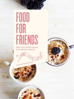Food For Friends: More Than 75 Easy Recipes from a Brooklyn Kitchen 1634506375 Book Cover