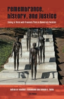 Remembrance, History, and Justice: Coming to Terms with Traumatic Pasts in Democratic Societies 9633861012 Book Cover