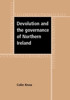 Devolution and the Governance of Northern Ireland 0719074363 Book Cover