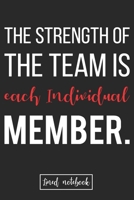 The Strength of the Team is each Individual Member.: Team Building Gifts For Employees Black Cover LIned Notebook 1713020394 Book Cover