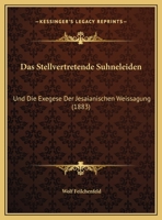 Das Stellvertretende Suhneleiden: Und Die Exegese Der Jesaianischen Weissagung (1883) 1169429629 Book Cover