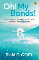 Oh! My Bonds! Breakdowns, Breakthroughs and Everything In Between 9347839116 Book Cover