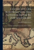 Geschichte Der Bukowina Von Den Ältesten Zeiten Bis Zur Gegenwart: Unter Besonderer Berücksichtung Der Kulturverhältnisse 102135693X Book Cover