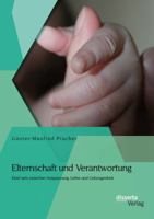 Elternschaft Und Verantwortung: Kind Sein Zwischen Anspannung, Liebe Und Geborgenheit 3954255308 Book Cover