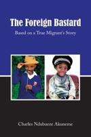 The Foreign Bastard: Based on a True Migrant's Story B0BT9M23RH Book Cover