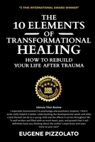 The 10 Elements of Transformational Healing: How to Rebuild Your Life After Trauma 0645600806 Book Cover