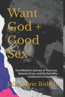Want God + Good Sex: One Woman’s Journey of True Love, Genuine Grace, and the God Who Continues to Choose Her B0F7QLD7JV Book Cover