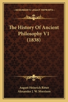 The History of Ancient Philosophy, Volume 1 1166212157 Book Cover
