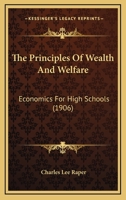 The Principles of Wealth and Welfare 1437319777 Book Cover