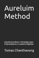Aureluim Method: Arquitectura Neuro- Estrategica para Emprendedores y Creadores Digitales (Spanish Edition) B0HGGGNN9G Book Cover