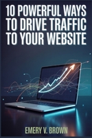 10 Powerful Ways to Drive Traffic to Your Website B0FGJSYZ8M Book Cover