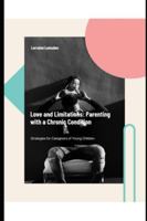 Love And Limitations: Parenting With A Chronic Condition B0FXTL5SK2 Book Cover