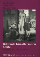 Bildende Kuenstlerinnen Heute: Lebenslage Und Selbstverstaendnis 3631442572 Book Cover